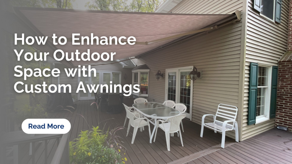 How to Enhance Your Outdoor Space with Custom Awnings